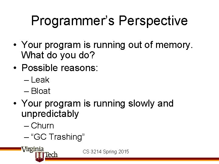 Programmer’s Perspective • Your program is running out of memory. What do you do?