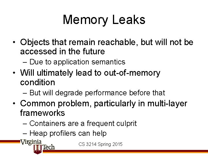 Memory Leaks • Objects that remain reachable, but will not be accessed in the