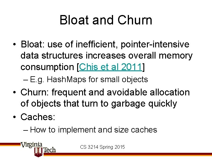 Bloat and Churn • Bloat: use of inefficient, pointer-intensive data structures increases overall memory