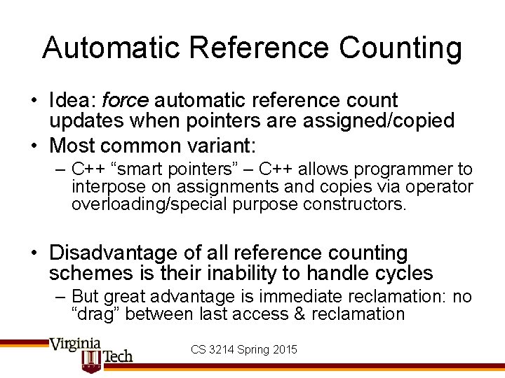 Automatic Reference Counting • Idea: force automatic reference count updates when pointers are assigned/copied