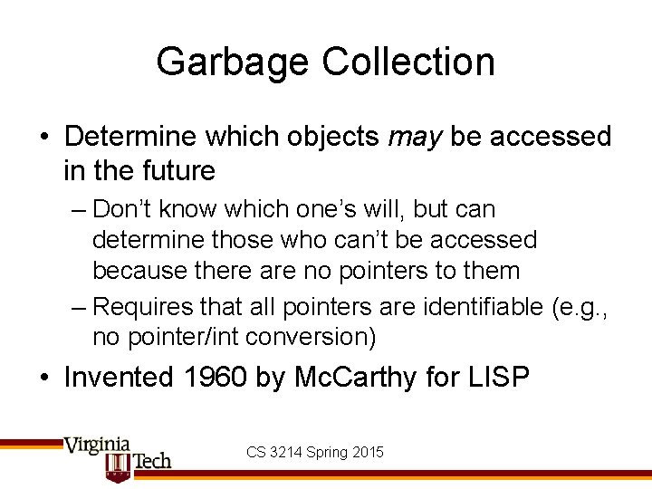 Garbage Collection • Determine which objects may be accessed in the future – Don’t