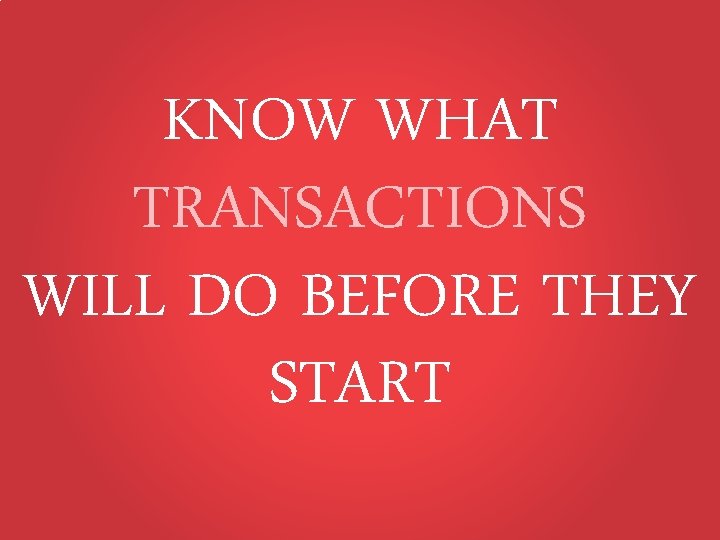 KNOW WHAT TRANSACTIONS WILL DO BEFORE THEY START 