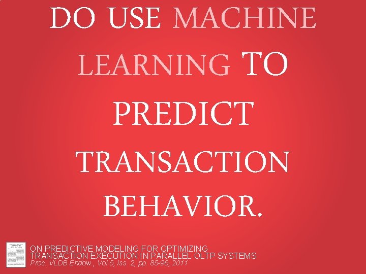 DO USE MACHINE LEARNING TO PREDICT TRANSACTION BEHAVIOR. ON PREDICTIVE MODELING FOR OPTIMIZING TRANSACTION