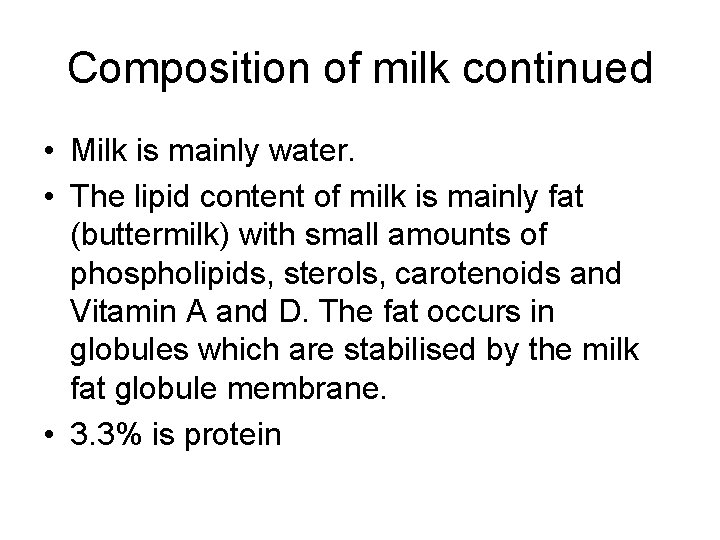 Composition of milk continued • Milk is mainly water. • The lipid content of