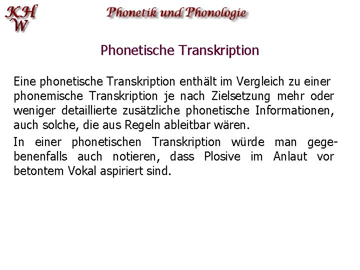 Phonetische Transkription Eine phonetische Transkription enthält im Vergleich zu einer phonemische Transkription je nach