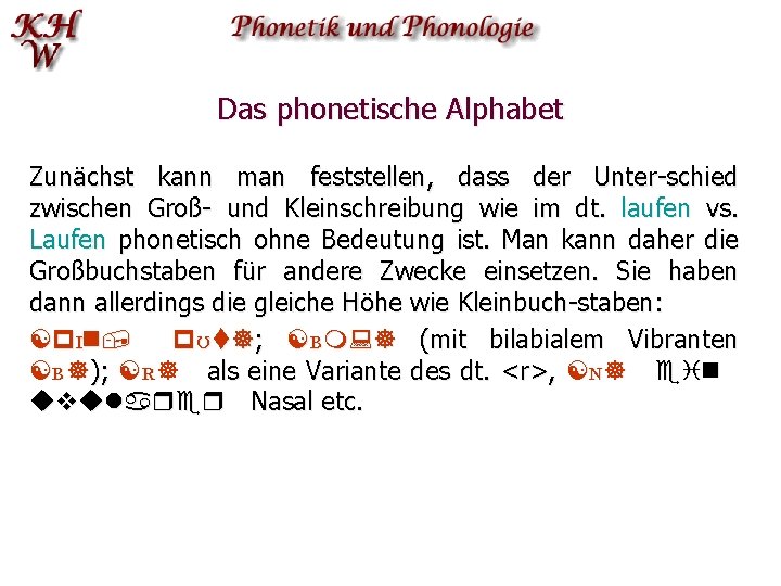 Das phonetische Alphabet Zunächst kann man feststellen, dass der Unter-schied zwischen Groß- und Kleinschreibung