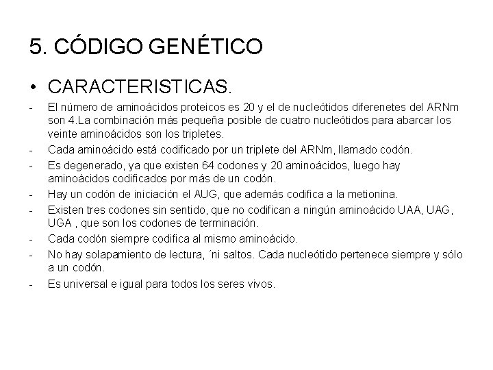 5. CÓDIGO GENÉTICO • CARACTERISTICAS. - - El número de aminoácidos proteicos es 20