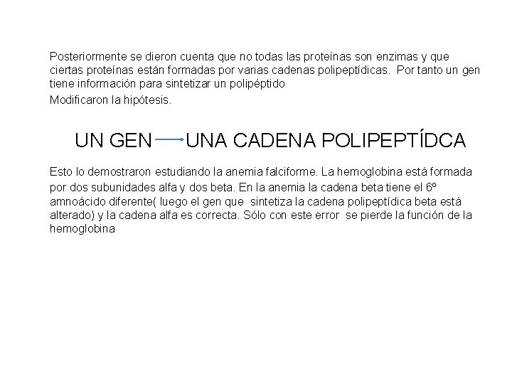 Posteriormente se dieron cuenta que no todas las proteínas son enzimas y que ciertas