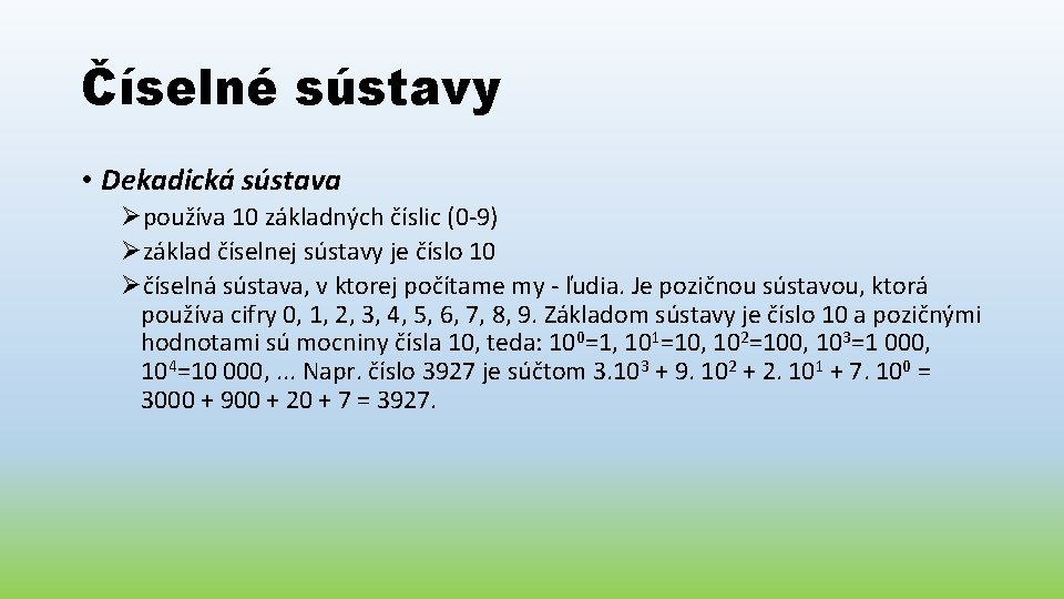 Číselné sústavy • Dekadická sústava Øpoužíva 10 základných číslic (0 -9) Øzáklad číselnej sústavy