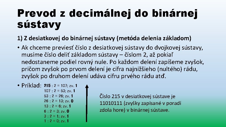 Prevod z decimálnej do binárnej sústavy 1) Z desiatkovej do binárnej sústavy (metóda delenia