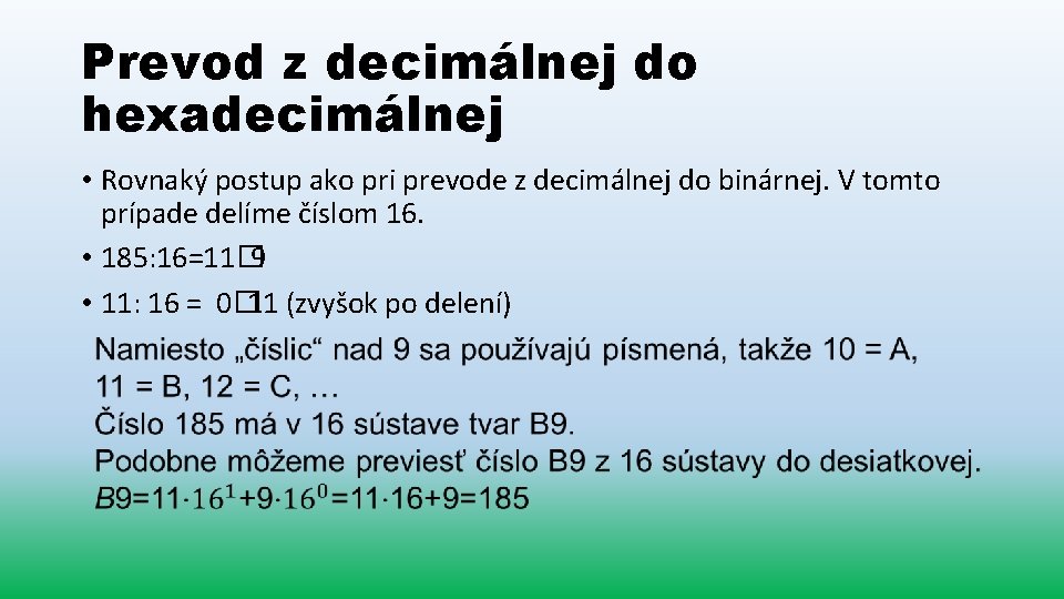 Prevod z decimálnej do hexadecimálnej • Rovnaký postup ako pri prevode z decimálnej do