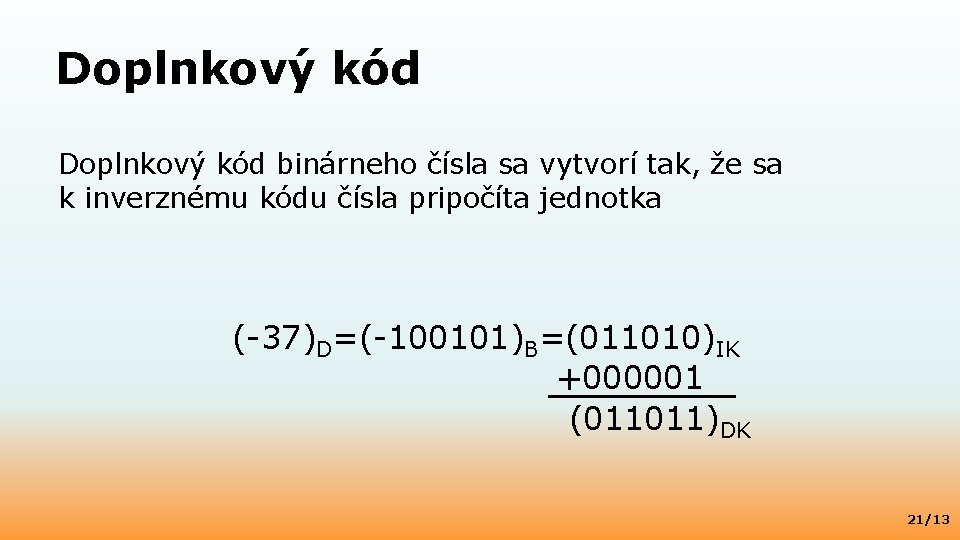 Doplnkový kód binárneho čísla sa vytvorí tak, že sa k inverznému kódu čísla pripočíta