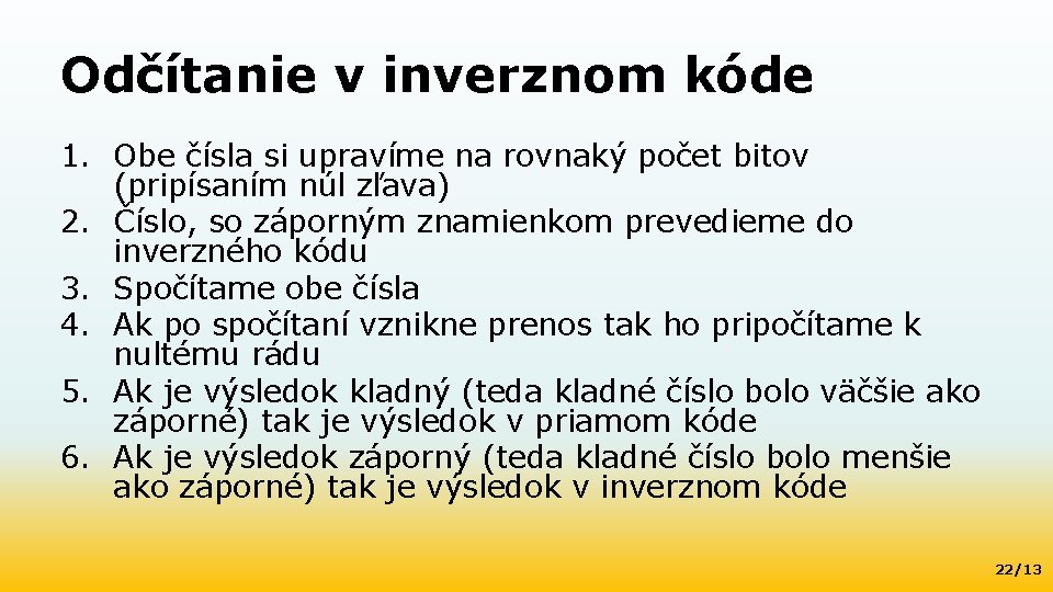 Odčítanie v inverznom kóde 1. Obe čísla si upravíme na rovnaký počet bitov (pripísaním