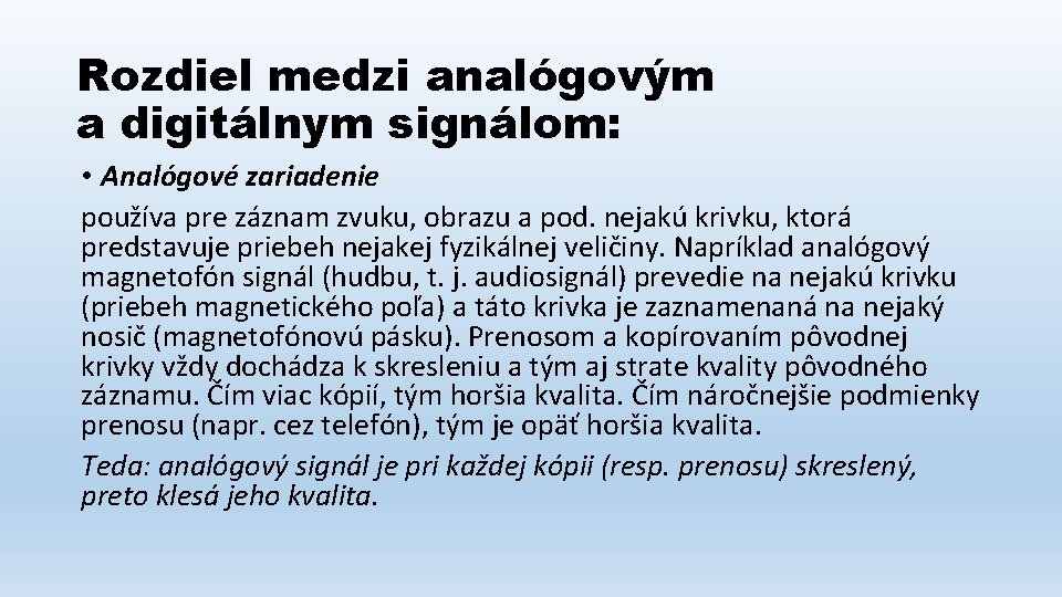 Rozdiel medzi analógovým a digitálnym signálom: • Analógové zariadenie používa pre záznam zvuku, obrazu