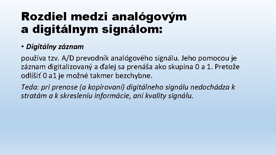 Rozdiel medzi analógovým a digitálnym signálom: • Digitálny záznam používa tzv. A/D prevodník analógového