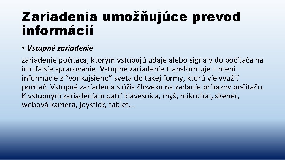 Zariadenia umožňujúce prevod informácií • Vstupné zariadenie počítača, ktorým vstupujú údaje alebo signály do