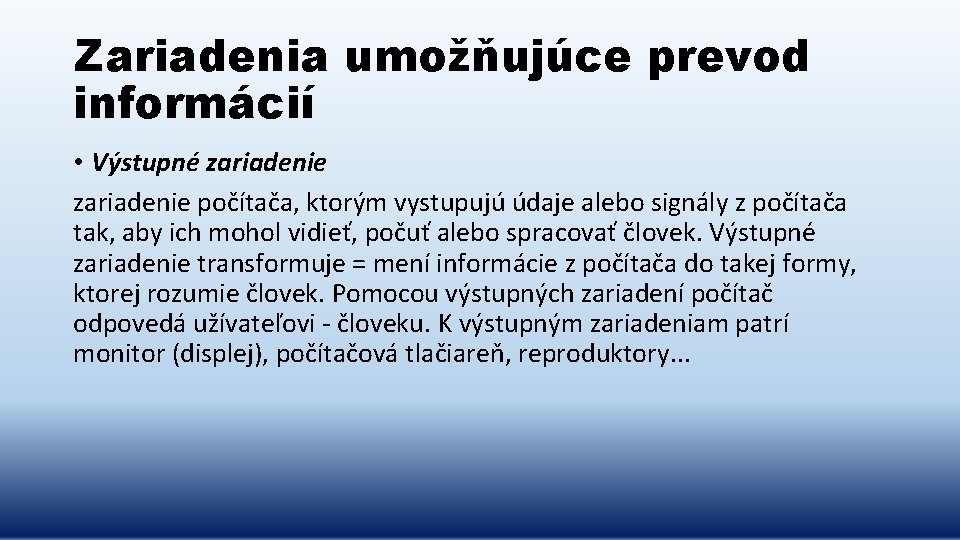Zariadenia umožňujúce prevod informácií • Výstupné zariadenie počítača, ktorým vystupujú údaje alebo signály z