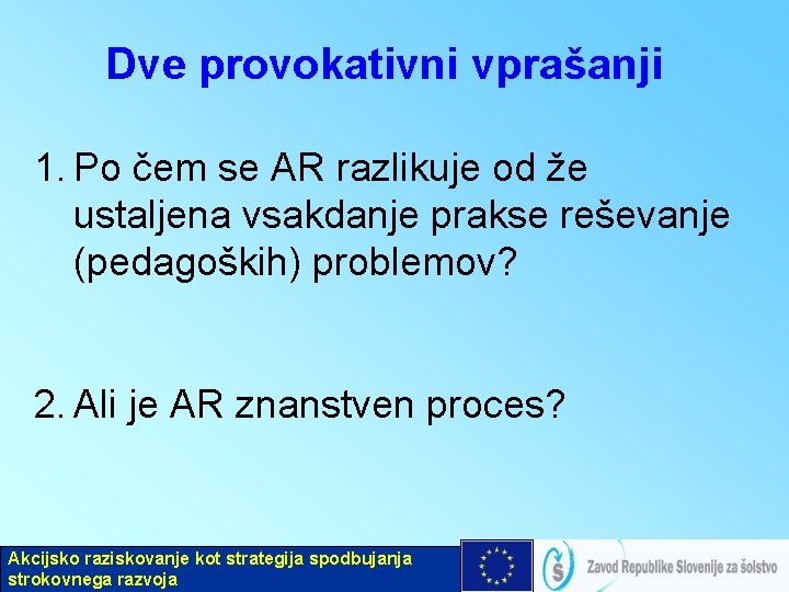 Dve provokativni vprašanji 1. Po čem se AR razlikuje od že ustaljena vsakdanje prakse