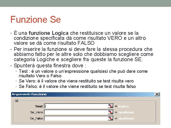 Funzione Se • È una funzione Logica che restituisce un valore se la condizione