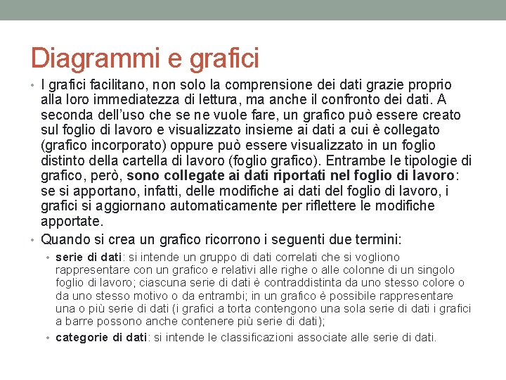 Diagrammi e grafici • I grafici facilitano, non solo la comprensione dei dati grazie