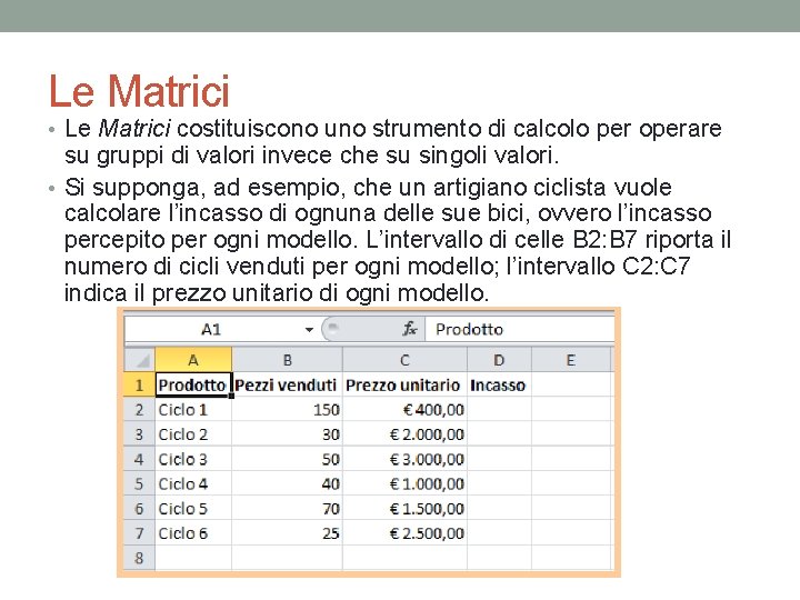 Le Matrici • Le Matrici costituiscono uno strumento di calcolo per operare su gruppi