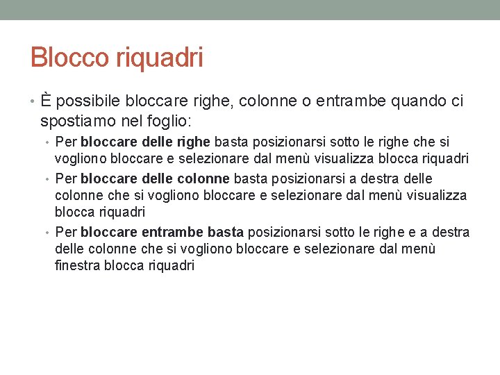 Blocco riquadri • È possibile bloccare righe, colonne o entrambe quando ci spostiamo nel