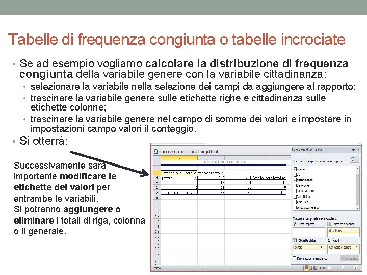 Tabelle di frequenza congiunta o tabelle incrociate • Se ad esempio vogliamo calcolare la