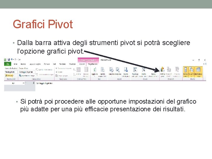 Grafici Pivot • Dalla barra attiva degli strumenti pivot si potrà scegliere l’opzione grafici