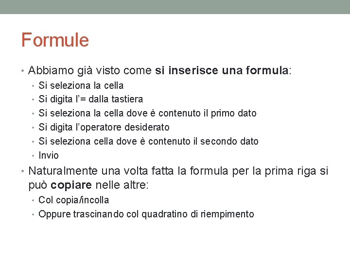 Formule • Abbiamo già visto come si inserisce una formula: • Si seleziona la