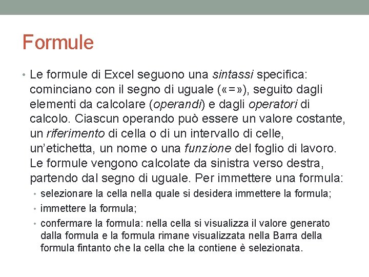 Formule • Le formule di Excel seguono una sintassi specifica: cominciano con il segno