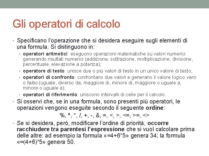 Gli operatori di calcolo • Specificano l’operazione che si desidera eseguire sugli elementi di