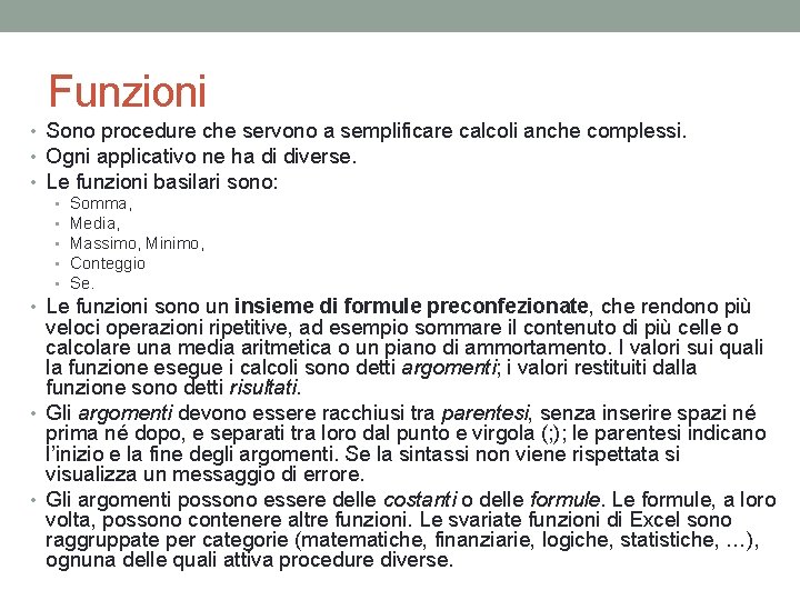 Funzioni • Sono procedure che servono a semplificare calcoli anche complessi. • Ogni applicativo