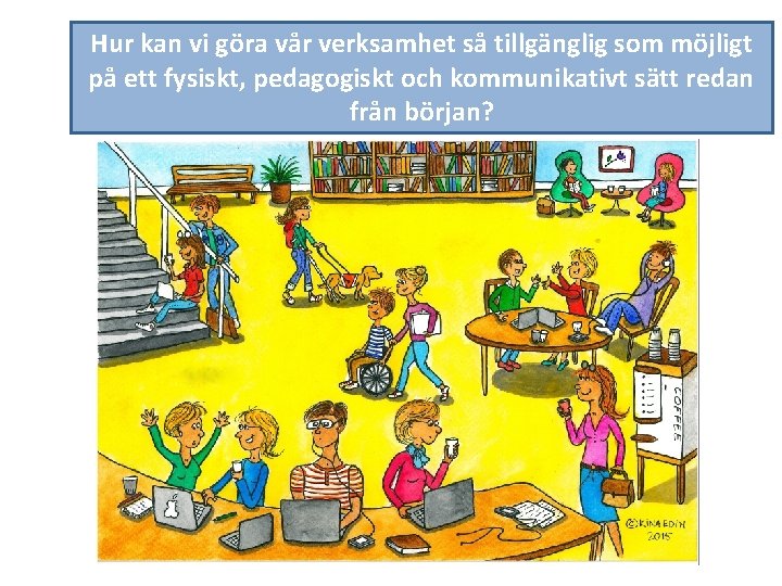 Hur kan vi göra vår verksamhet så tillgänglig som möjligt på ett fysiskt, pedagogiskt
