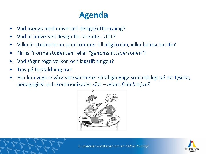 Agenda • • Vad menas med universell design/utformning? Vad är universell design för lärande