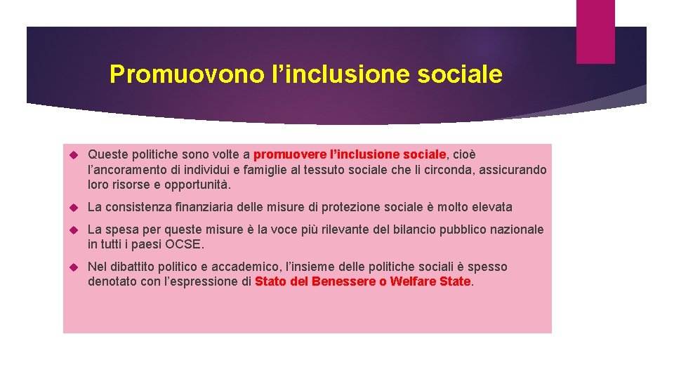 Promuovono l’inclusione sociale Queste politiche sono volte a promuovere l’inclusione sociale, cioè l’ancoramento di