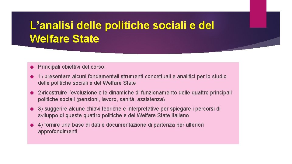 L’analisi delle politiche sociali e del Welfare State Principali obiettivi del corso: 1) presentare