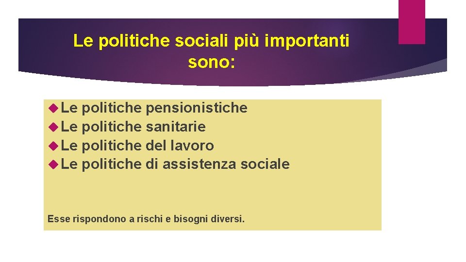 Le politiche sociali più importanti sono: Le politiche pensionistiche Le politiche sanitarie Le politiche Le politiche sociali più importanti sono: Le politiche pensionistiche Le politiche sanitarie Le politiche