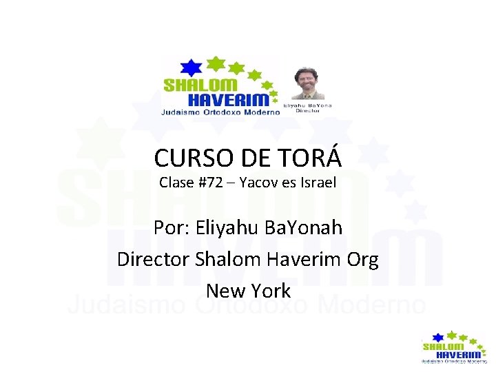  CURSO DE TORÁ Clase #72 – Yacov es Israel Por: Eliyahu Ba. Yonah