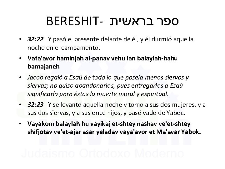 BERESHIT- בראשית ספר • 32: 22 Y pasó el presente delante de él, y