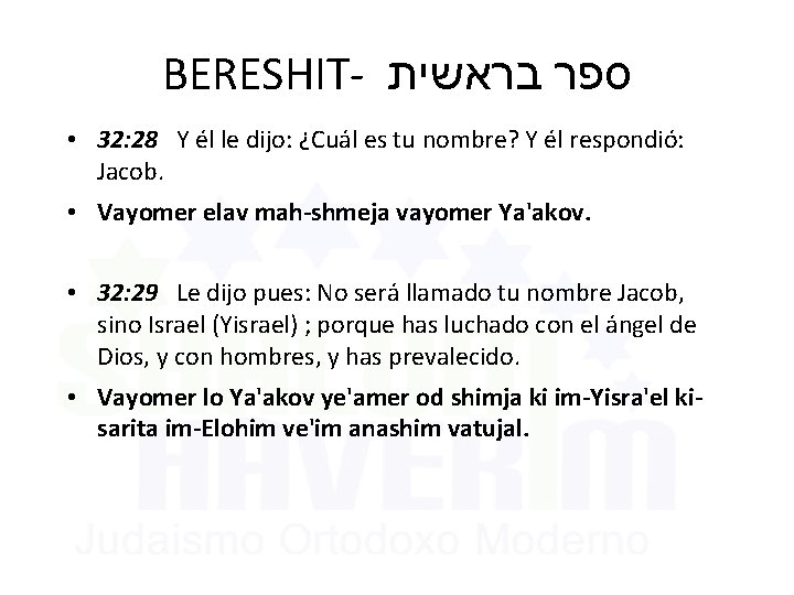 BERESHIT- בראשית ספר • 32: 28 Y él le dijo: ¿Cuál es tu nombre?