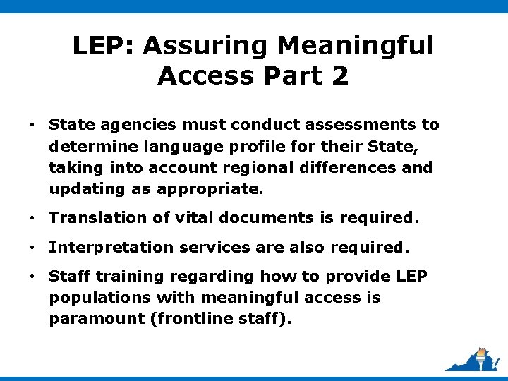 LEP: Assuring Meaningful Access Part 2 • State agencies must conduct assessments to determine