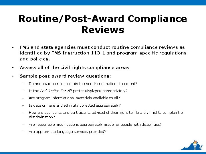 Routine/Post-Award Compliance Reviews • FNS and state agencies must conduct routine compliance reviews as
