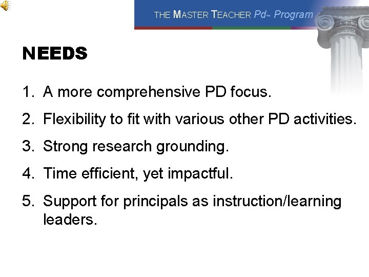 THE MASTER TEACHER Pd™ Program NEEDS 1. A more comprehensive PD focus. 2. Flexibility