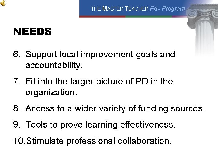 THE MASTER TEACHER Pd™ Program NEEDS 6. Support local improvement goals and accountability. 7.