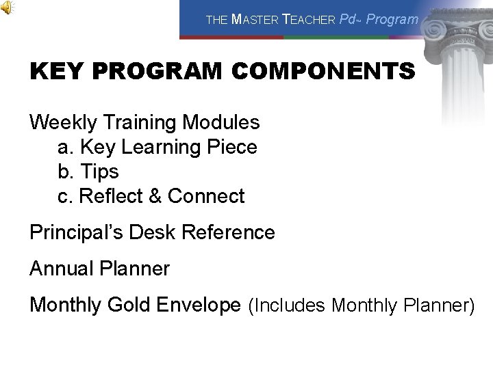 THE MASTER TEACHER Pd™ Program KEY PROGRAM COMPONENTS Weekly Training Modules a. Key Learning