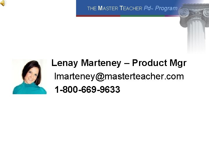 THE MASTER TEACHER Pd™ Program Lenay Marteney – Product Mgr lmarteney@masterteacher. com 1 -800