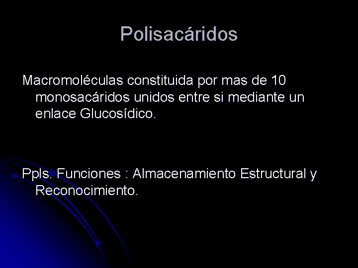 Polisacáridos Macromoléculas constituida por mas de 10 monosacáridos unidos entre si mediante un enlace