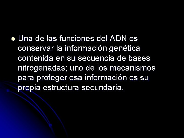 l Una de las funciones del ADN es conservar la información genética contenida en