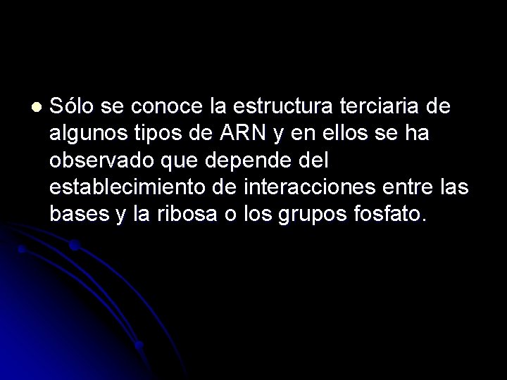 l Sólo se conoce la estructura terciaria de algunos tipos de ARN y en
