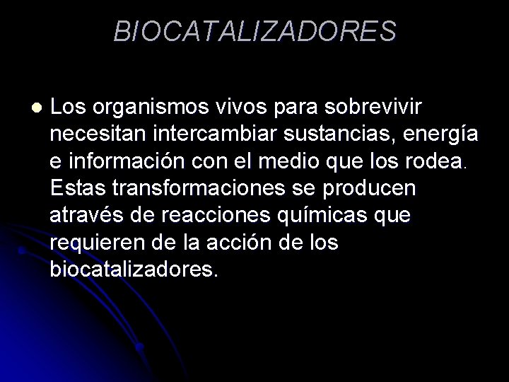 BIOCATALIZADORES l Los organismos vivos para sobrevivir necesitan intercambiar sustancias, energía e información con